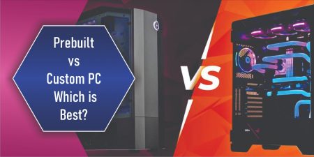Prebuilt vs Custom PC – Which Is Best?