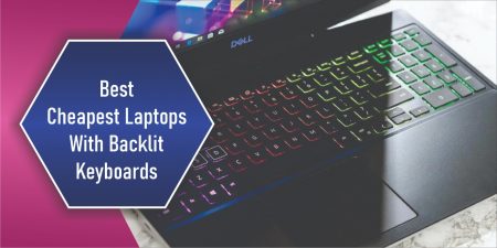 Best Cheapest Laptops With Backlit Keyboards in 2022